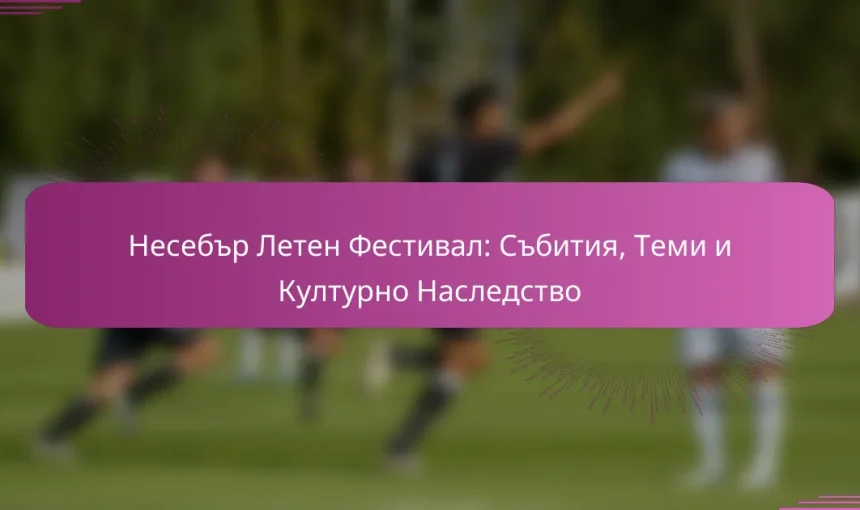 Несебър Летен Фестивал: Събития, Теми и Културно Наследство